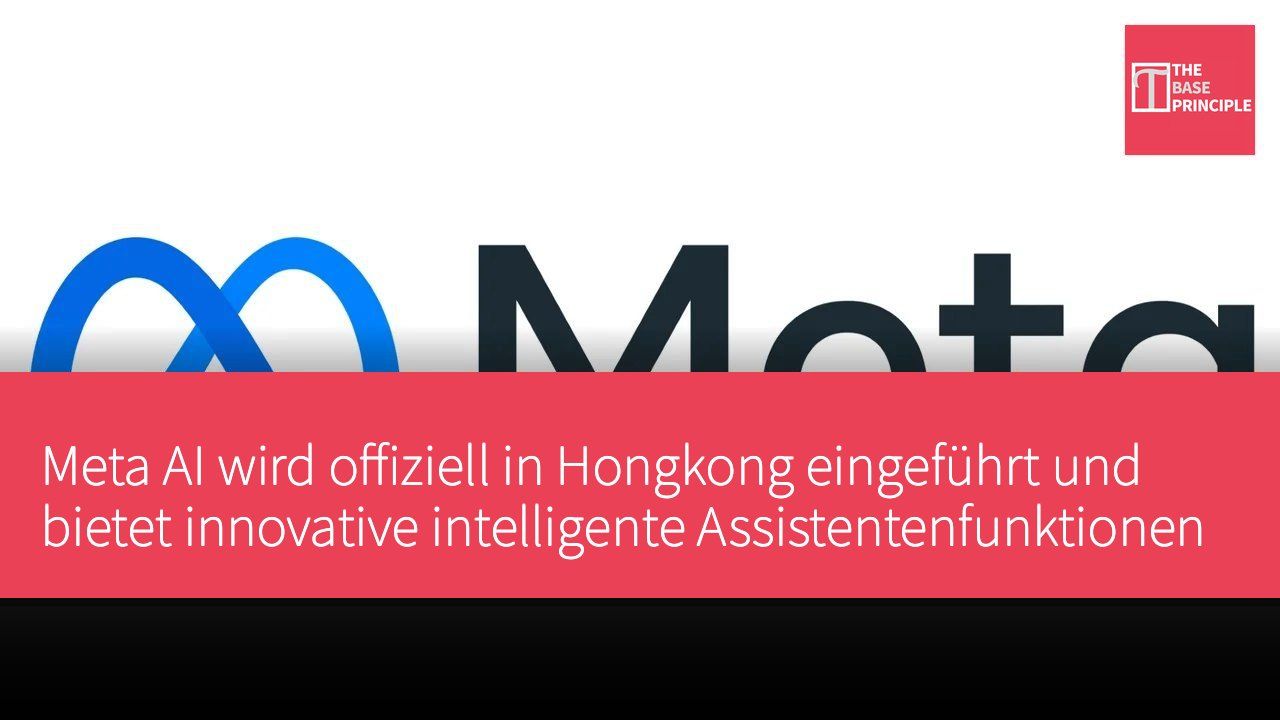 Meta AI wird offiziell in Hongkong eingeführt und bietet innovative intelligente Assistentenfunktionen