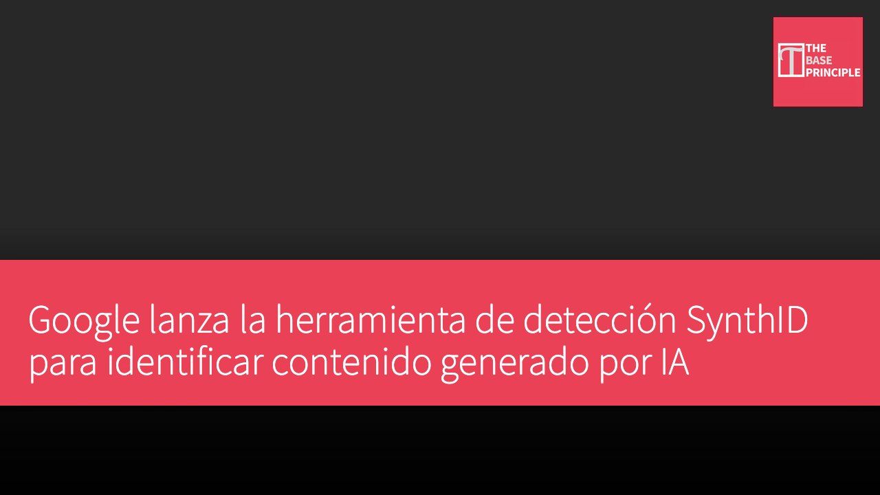 Google lanza la herramienta de detección SynthID para identificar contenido generado por IA
