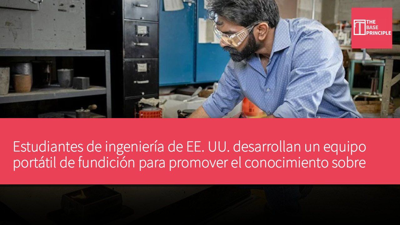 Estudiantes de ingeniería de EE. UU. desarrollan un equipo portátil de fundición para promover el conocimiento sobre la fundición de metales