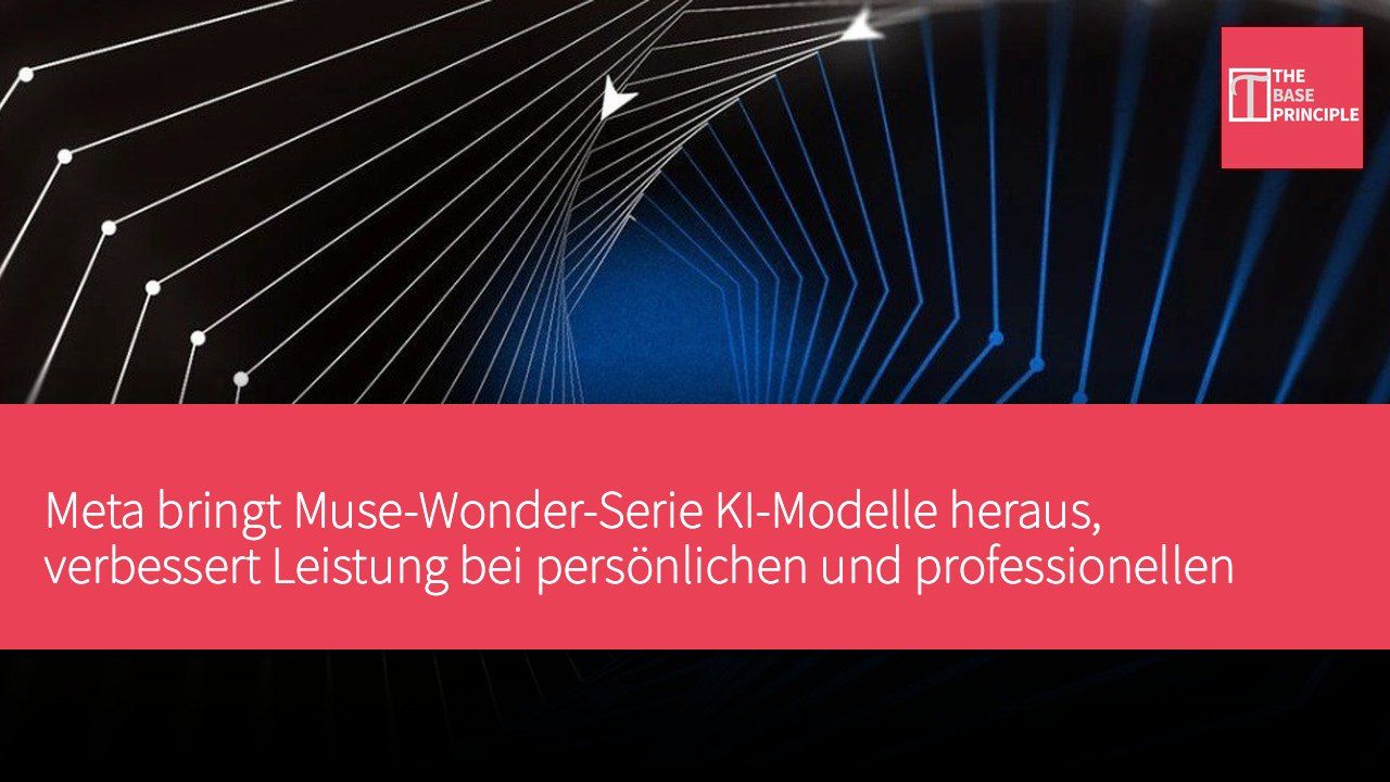 Meta bringt Muse-Wonder-Serie KI-Modelle heraus, verbessert Leistung bei persönlichen und professionellen Aufgaben