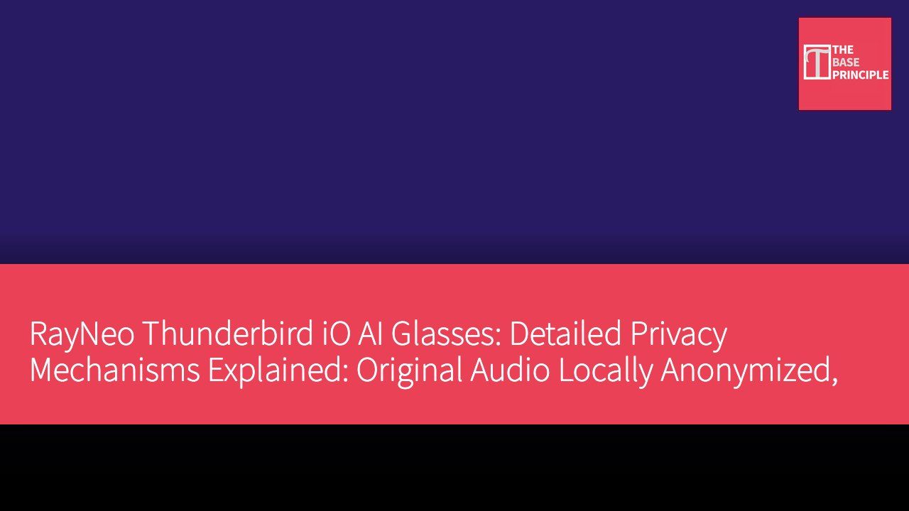 RayNeo Thunderbird iO AI Glasses: Detailed Privacy Mechanisms Explained: Original Audio Locally Anonymized, Encrypted Transmission