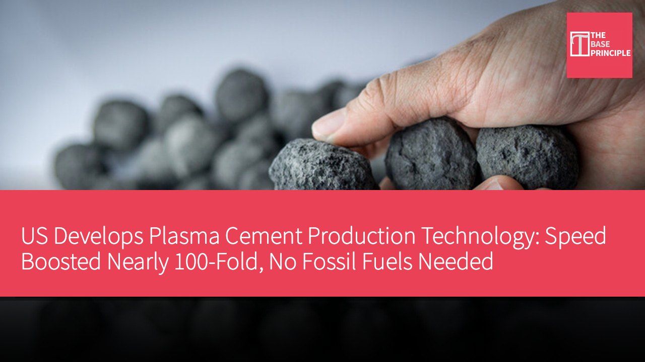US Develops Plasma Cement Production Technology: Speed Boosted Nearly 100-Fold, No Fossil Fuels Needed
