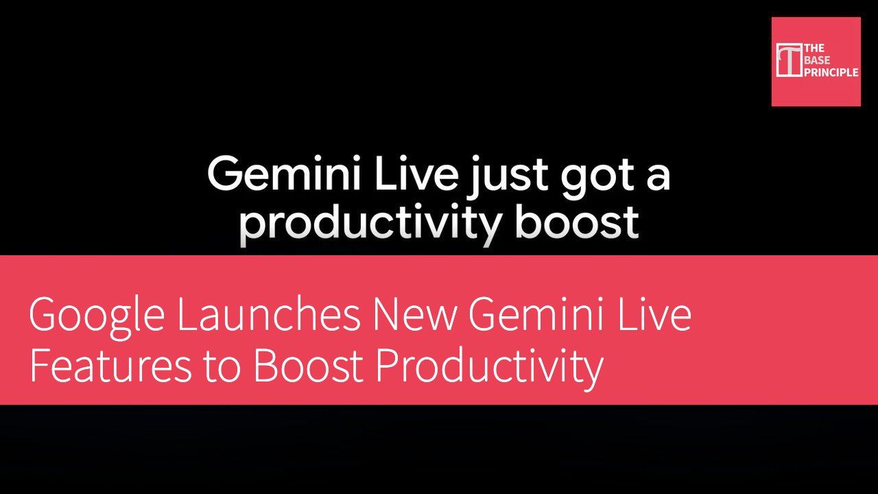 Google Launches New Gemini Live Features to Boost Productivity