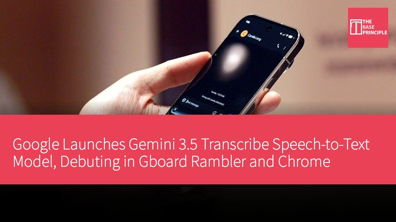 Google Launches Gemini 3.5 Transcribe Speech-to-Text Model, Debuting in Gboard Rambler and Chrome