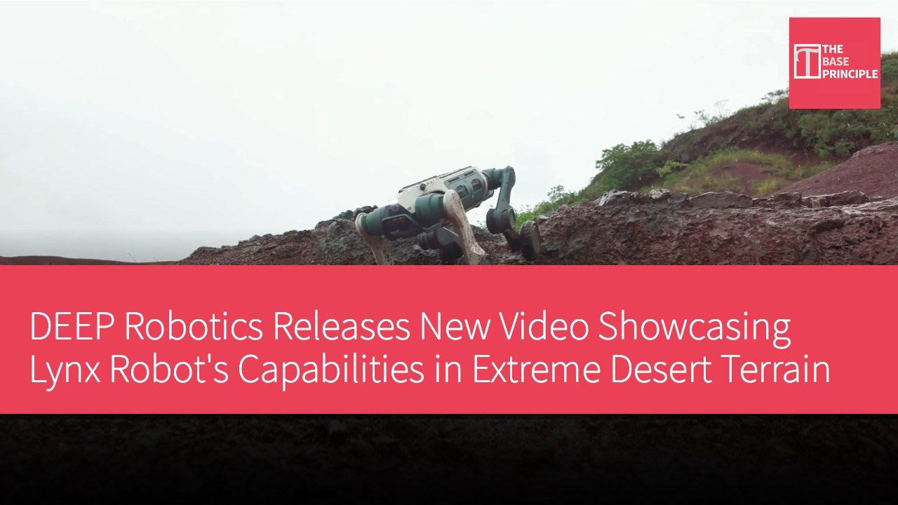 DEEP Robotics Releases New Video Showcasing Lynx Robot's Capabilities in Extreme Desert Terrain