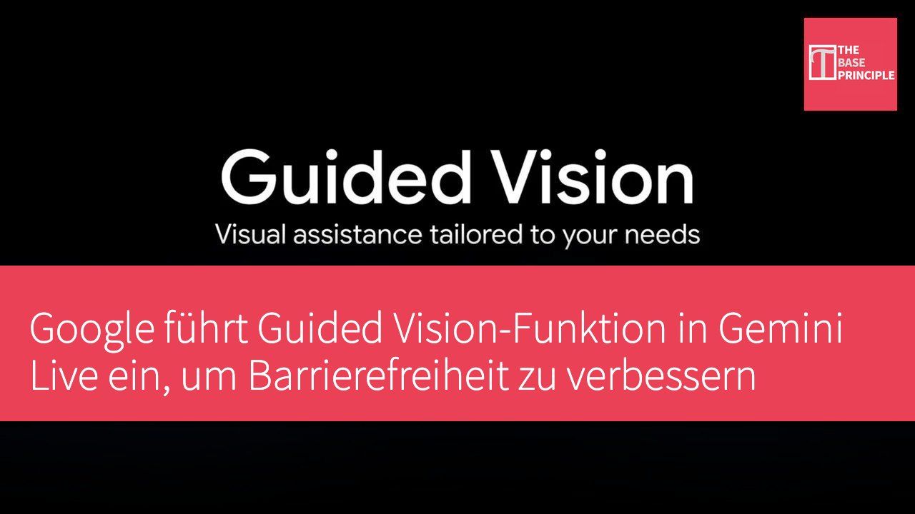 Google führt Guided Vision-Funktion in Gemini Live ein, um Barrierefreiheit zu verbessern