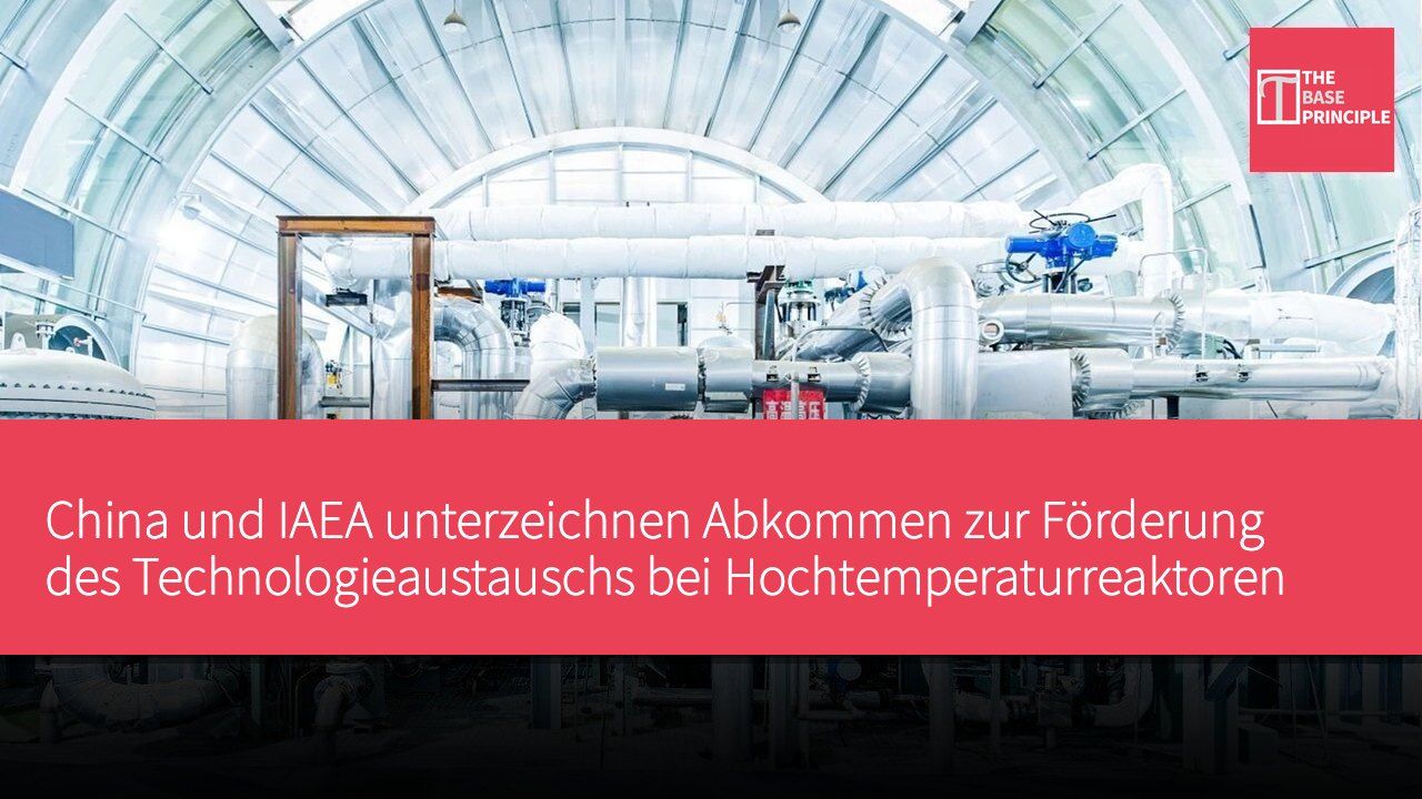 China und IAEA unterzeichnen Abkommen zur Förderung des Technologieaustauschs bei Hochtemperaturreaktoren