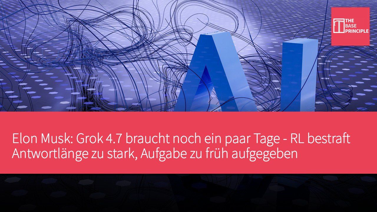 Elon Musk: Grok 4.7 braucht noch ein paar Tage - RL bestraft Antwortlänge zu stark, Aufgabe zu früh aufgegeben