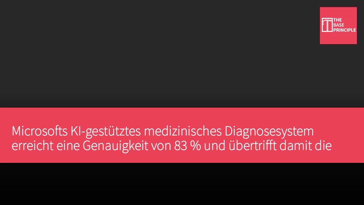 Microsofts KI-gestütztes medizinisches Diagnosesystem erreicht eine Genauigkeit von 83 % und übertrifft damit die Leistung menschlicher Ärzte
