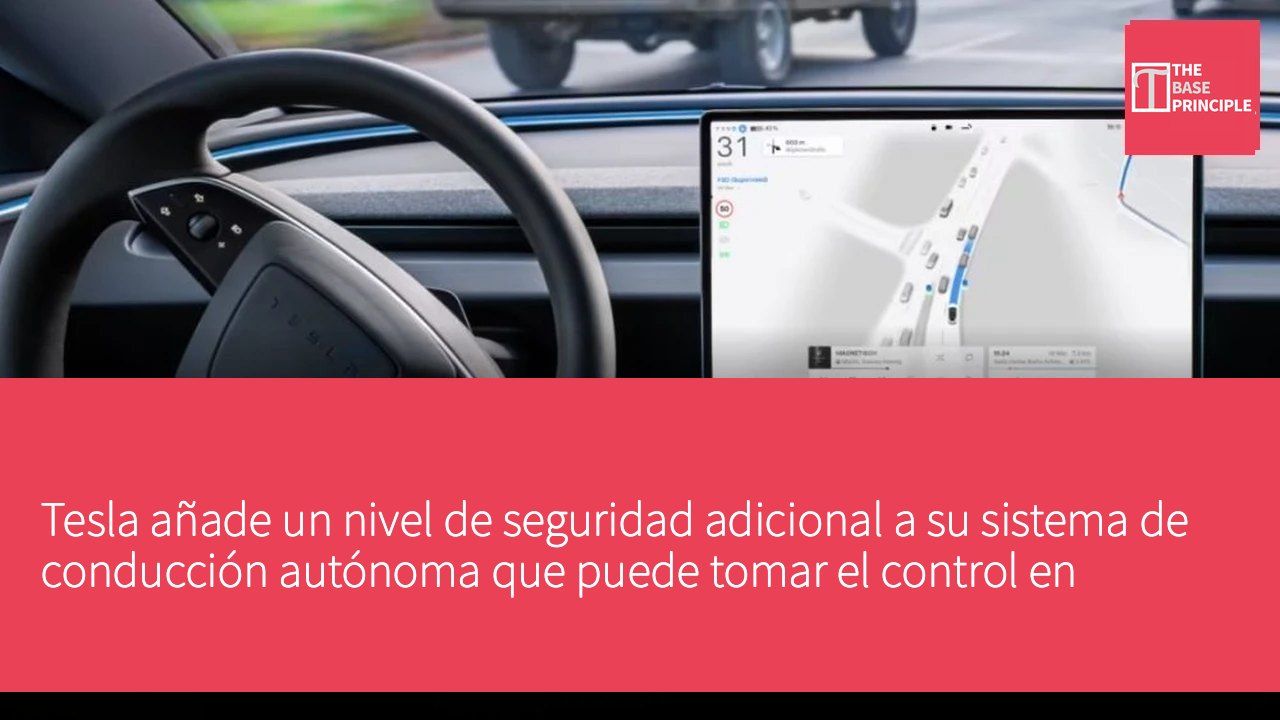 Tesla añade un nivel de seguridad adicional a su sistema de conducción autónoma que puede tomar el control en situaciones de emergencia