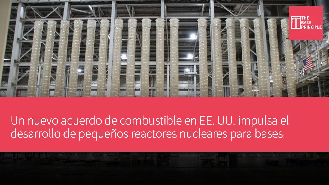 Un nuevo acuerdo de combustible en EE. UU. impulsa el desarrollo de pequeños reactores nucleares para bases militares y aplicaciones espaciales