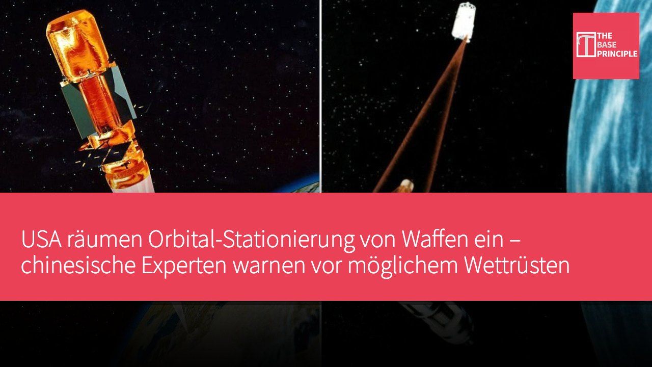 USA räumen Orbital-Stationierung von Waffen ein – chinesische Experten warnen vor möglichem Wettrüsten