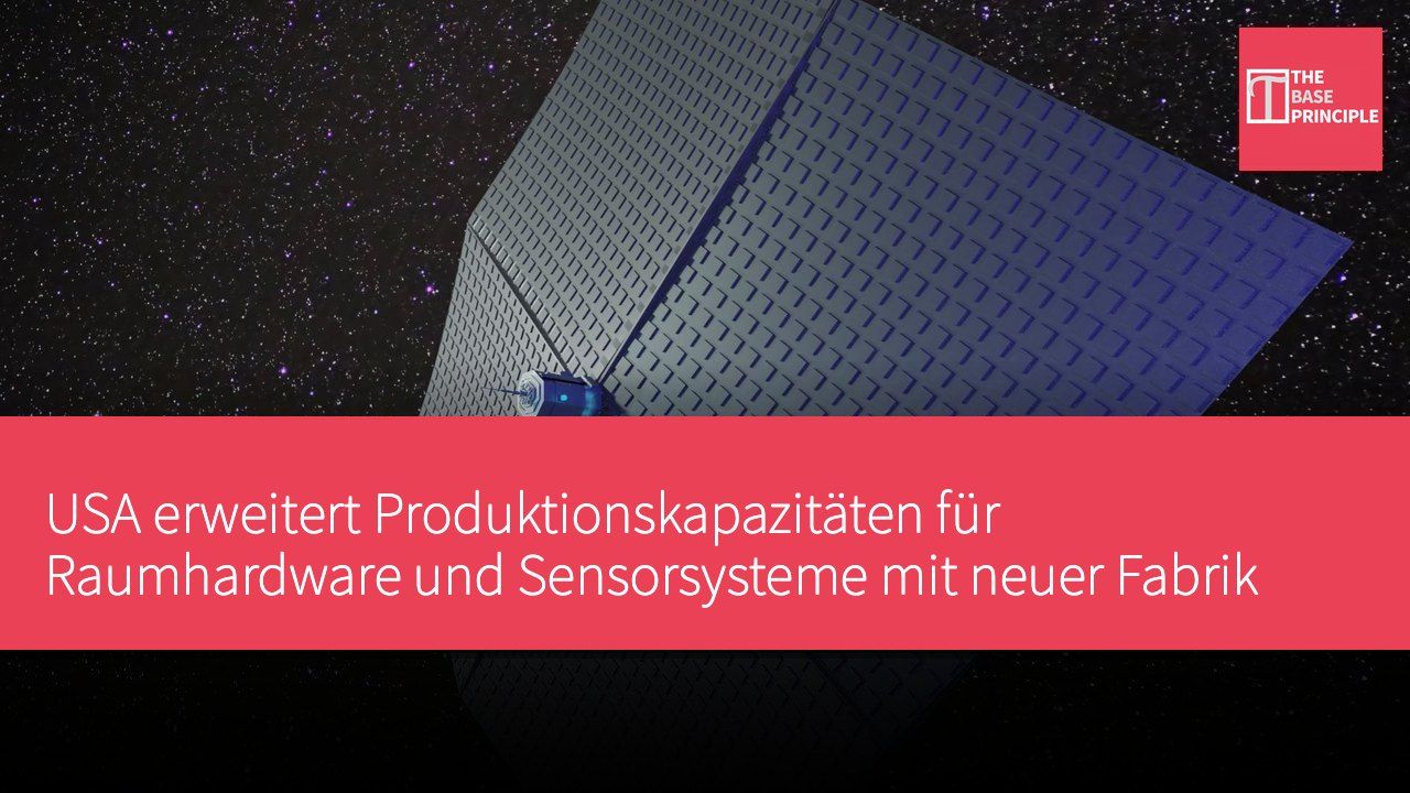USA erweitert Produktionskapazitäten für Raumhardware und Sensorsysteme mit neuer Fabrik