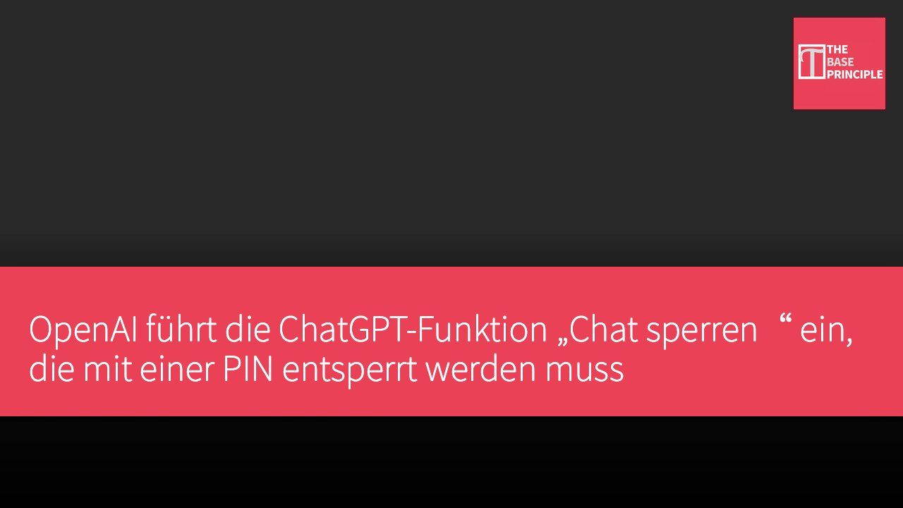 OpenAI führt die ChatGPT-Funktion „Chat sperren“ ein, die mit einer PIN entsperrt werden muss
