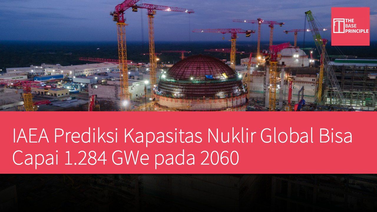 IAEA Prediksi Kapasitas Nuklir Global Bisa Capai 1.284 GWe pada 2060